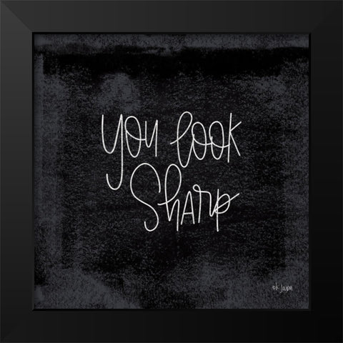 You Look Sharp Black Modern Wood Framed Art Print by Jaxn Blvd.