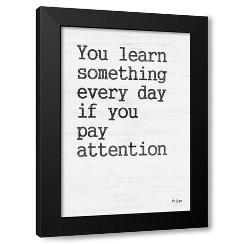 You Learn Something Black Modern Wood Framed Art Print by Jaxn Blvd.