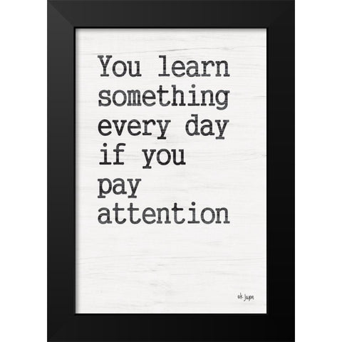 You Learn Something Black Modern Wood Framed Art Print by Jaxn Blvd.