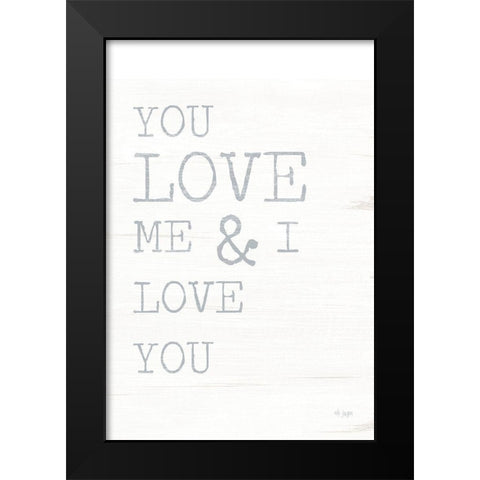 You Love Me Black Modern Wood Framed Art Print by Jaxn Blvd.