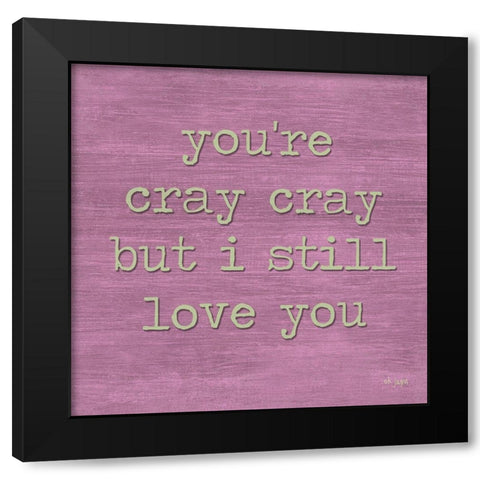 Youre Cray Cray Black Modern Wood Framed Art Print with Double Matting by Jaxn Blvd.