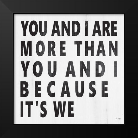 You and I Are More Black Modern Wood Framed Art Print by Jaxn Blvd.