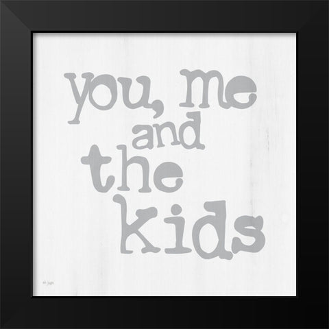 You, Me and the Kids Black Modern Wood Framed Art Print by Jaxn Blvd.