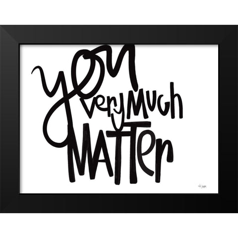 You Very Much Matter Black Modern Wood Framed Art Print by Jaxn Blvd.