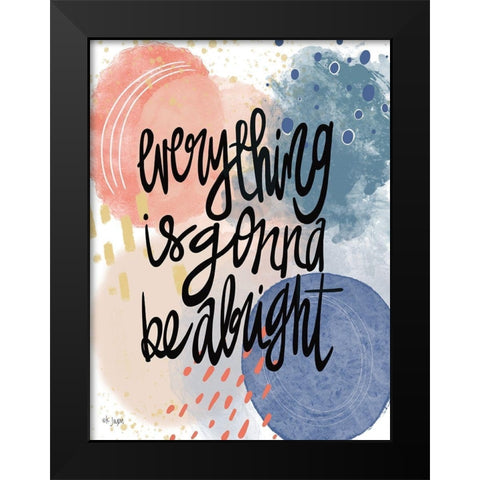 Everything is Gonna Be Alright Black Modern Wood Framed Art Print by Jaxn Blvd.