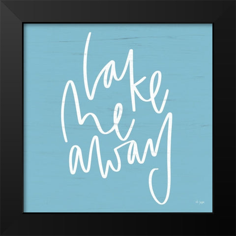 Lake Me Away Black Modern Wood Framed Art Print by Jaxn Blvd.