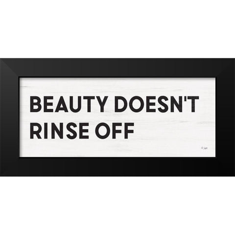 Beauty Doesnt Rinse Off Black Modern Wood Framed Art Print by Jaxn Blvd.