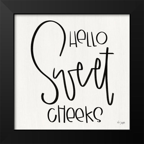 Hello Sweet Cheeks Black Modern Wood Framed Art Print by Jaxn Blvd.