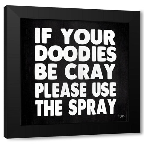 If Your Doodies are Cray Black Modern Wood Framed Art Print with Double Matting by Jaxn Blvd.