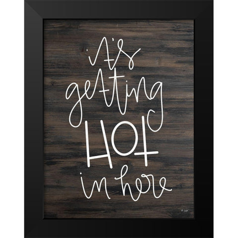 Its Getting Hot Black Modern Wood Framed Art Print by Jaxn Blvd.