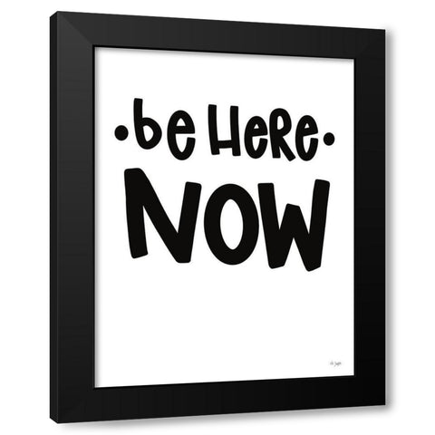 Be Here Now Black Modern Wood Framed Art Print by Jaxn Blvd.