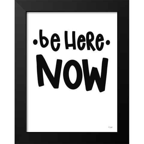Be Here Now Black Modern Wood Framed Art Print by Jaxn Blvd.