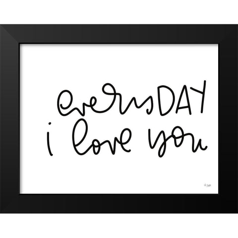 Every Day I Love You Black Modern Wood Framed Art Print by Jaxn Blvd.
