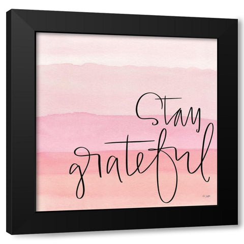 Stay Grateful    Black Modern Wood Framed Art Print by Jaxn Blvd.