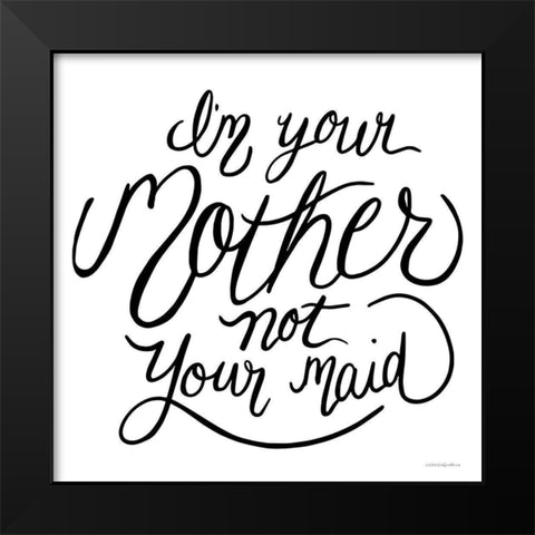 Not Your Maid Black Modern Wood Framed Art Print by Kamdon Kreations