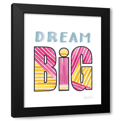 Dream Big Black Modern Wood Framed Art Print with Double Matting by Talent, Kelley