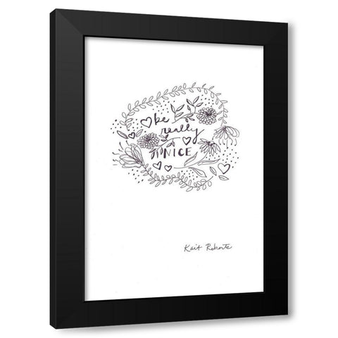 Be Really Nice Black Modern Wood Framed Art Print with Double Matting by Roberts, Kait
