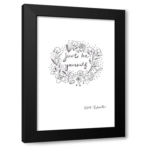 Just Be Yourself  Black Modern Wood Framed Art Print with Double Matting by Roberts, Kait