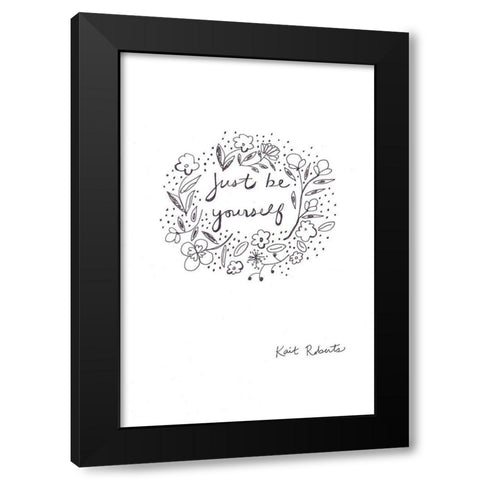 Just Be Yourself  Black Modern Wood Framed Art Print by Roberts, Kait