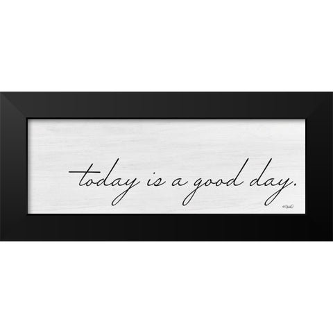 Today is a Good Day Black Modern Wood Framed Art Print by Sherrill, Kate