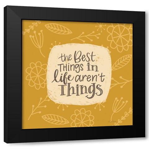 The Best Things in Life Arent Things Black Modern Wood Framed Art Print by Larson, Lisa