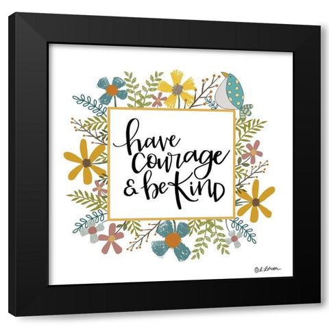 Have Courage and Be Kind Black Modern Wood Framed Art Print by Larson, Lisa