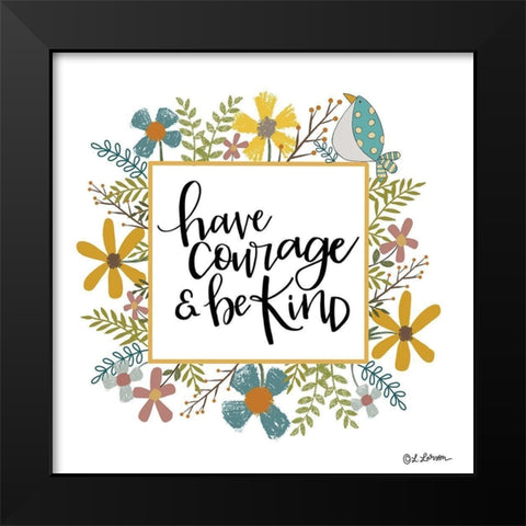 Have Courage and Be Kind Black Modern Wood Framed Art Print by Larson, Lisa