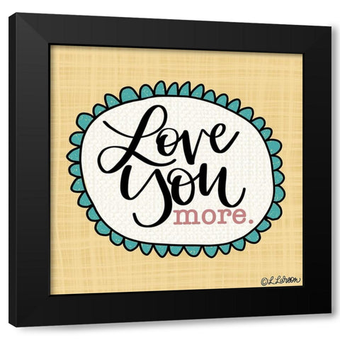 Love You More Black Modern Wood Framed Art Print with Double Matting by Larson, Lisa