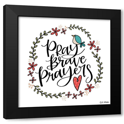 Pray Brave Prayers Black Modern Wood Framed Art Print by Larson, Lisa