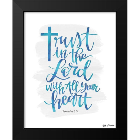 Trust in the Lord Black Modern Wood Framed Art Print by Larson, Lisa