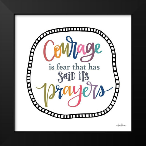 Courage is Fear Black Modern Wood Framed Art Print by Larson, Lisa