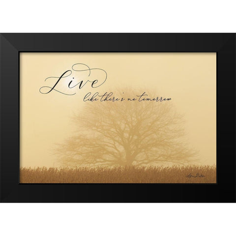 Live Like No Tomorrow Black Modern Wood Framed Art Print by Deiter, Lori