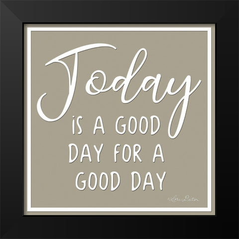 Today is a Good Day Black Modern Wood Framed Art Print by Deiter, Lori