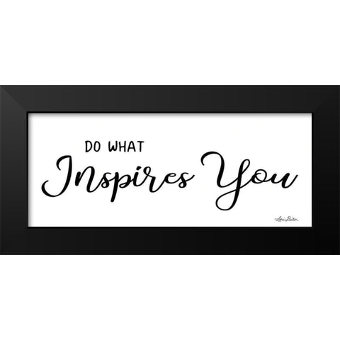 Do What Inspires You Black Modern Wood Framed Art Print by Deiter, Lori