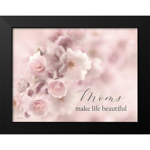 Moms Make Life Beautiful Black Modern Wood Framed Art Print by Deiter, Lori