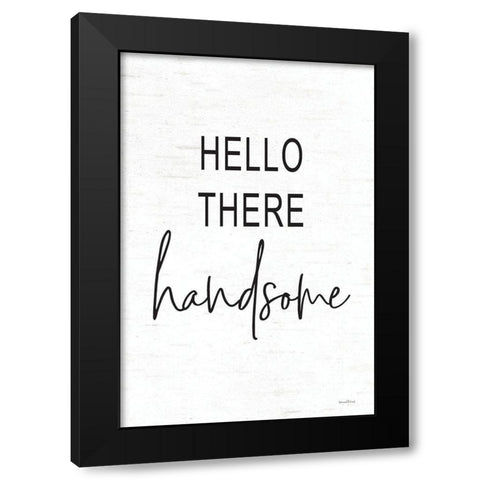 Hello There Handsome Black Modern Wood Framed Art Print by Lettered and Lined