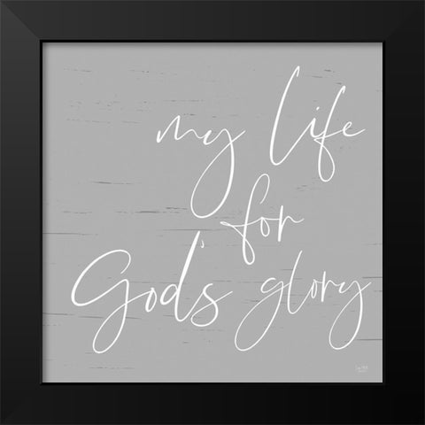 My Life For Gods Glory Black Modern Wood Framed Art Print by Lux + Me Designs
