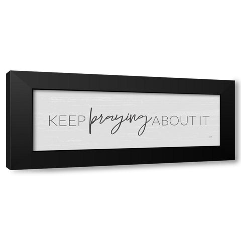 Keep Praying About It Black Modern Wood Framed Art Print with Double Matting by Lux + Me Designs