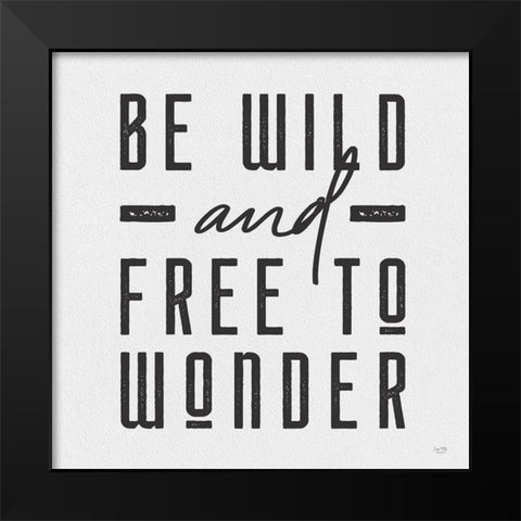 Be Wild and Free to Wonder Black Modern Wood Framed Art Print by Lux + Me Designs