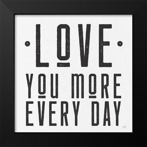 Love You More Every Day Black Modern Wood Framed Art Print by Lux + Me Designs