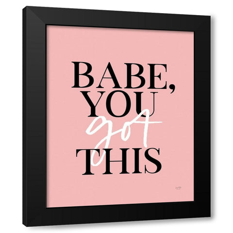 Babe, You Got This    Black Modern Wood Framed Art Print by Lux + Me Designs