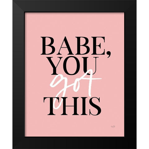 Babe, You Got This    Black Modern Wood Framed Art Print by Lux + Me Designs