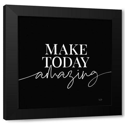 Make Today Amazing   Black Modern Wood Framed Art Print by Lux + Me Designs