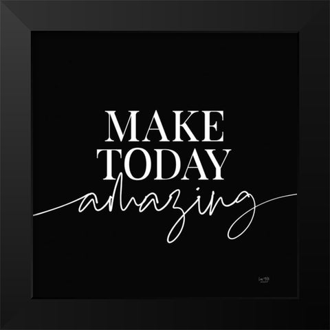 Make Today Amazing   Black Modern Wood Framed Art Print by Lux + Me Designs