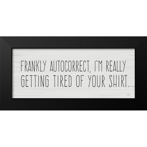 Tired of Autocorrect Black Modern Wood Framed Art Print by Lux + Me Designs