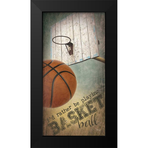 Iâ€™d Rather be Playing Basketball     Black Modern Wood Framed Art Print by Rae, Marla