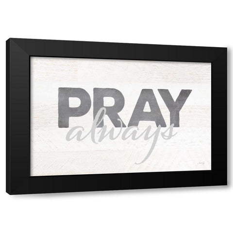 Pray Always Black Modern Wood Framed Art Print with Double Matting by Rae, Marla