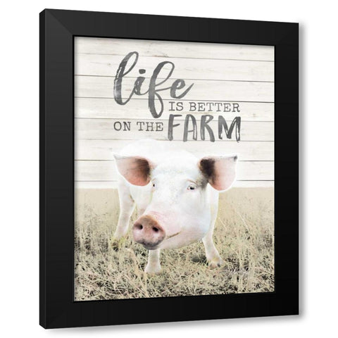 Life is Better on the Farm Pig Black Modern Wood Framed Art Print by Rae, Marla