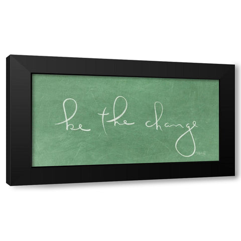 Be the Change  Black Modern Wood Framed Art Print by Rae, Marla