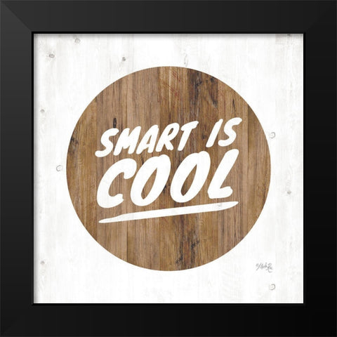 Smart is Cool Black Modern Wood Framed Art Print by Rae, Marla